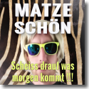 Cover:  Matze Schn - Scheiss drauf was Morgen kommt !!!