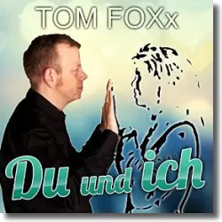 Cover: Tom FOXx - Du und ich