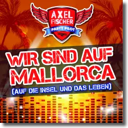 Cover: Axel Fischer - Wir sind auf Mallorca (Auf die Insel und das Leben)