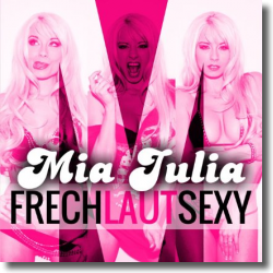 Cover: Mia Julia - Frech, laut, sexy