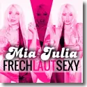 Mia Julia - Frech, laut, sexy