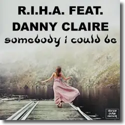 Cover: R.I.H.A. feat. Danny Claire - Somebody I Could Be