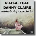 R.I.H.A. feat. Danny Claire - Somebody I Could Be