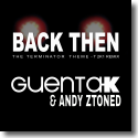 Guenta K & Andy Ztoned - Back Then (Terminator Theme) T 2k1 Remix