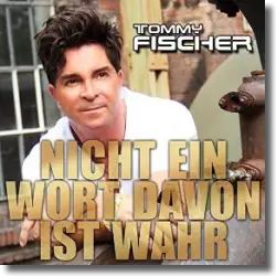 Cover: Tommy Fischer - Nicht ein Wort davon ist wahr