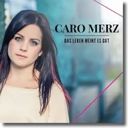 Cover: Caro Merz - Das Leben meint es gut