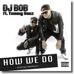 Cover: DJ Bob feat. Tommy Gunz - How We Do