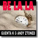 Guenta K & Andy Ztoned - Be La La