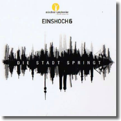 Cover: Einshoch6 & die Mnchner Symphoniker - Die Stadt springt