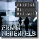 Frank Neuenfels - Fliegst Du mit mir