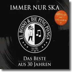 Cover: El Bosso & Die Ping Pongs - Immer nur Ska - das Beste aus 30 Jahren