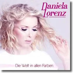 Cover: Daniela Lorenz - Die Welt in allen Farben