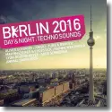 Cover:  Berlin 2016 - Day & Night Techno Sounds - Various Artists
