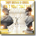 Cover:  Baby Brown & Idrise - Ain't Bout That Life