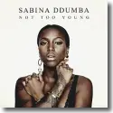 Cover:  Sabina Ddumba - Not Too Young