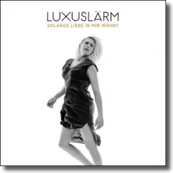 Cover: Luxuslrm - Solange Liebe in mir wohnt