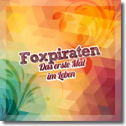 Cover: Foxpiraten - Das erste Mal im Leben