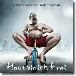 Cover: Daniel Curve feat. Rob Sherman - Heut bin ich frei