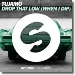 Cover: Tujamo - Drop That Low (When I Dip)