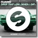 Tujamo - Drop That Low (When I Dip)