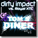 Dirty Impact vs. Royal Xtc - Toms Diner <!-- toms dinner -->