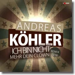 Cover: Andreas Khler - Ich bin nicht mehr dein Clown (Remix 2016)