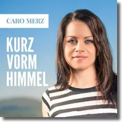 Cover: Caro Merz - Kurz vorm Himmel