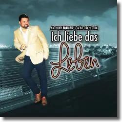 Cover: Anthony Bauer Jr. & His Orchestra - Ich liebe das Leben