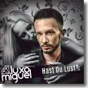Miguel Luxo - Hast du Lust?