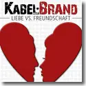 Cover: KabelBrand - Liebe vs. Freundschaft
