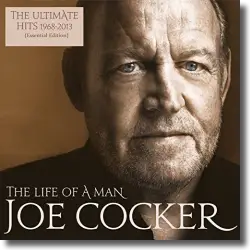 Cover: Joe Cocker - The Life Of A Man - The Ultimate Hits 1968 - 2013 (Essential Edition)