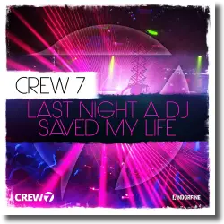 Cover: Crew 7 - Last Night A DJ Saved My Life