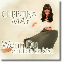 Cover: Christina May - Wenn du endlich da bist