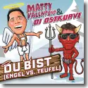 Matty Valentino & DJ Ostkurve - Du bist (Engel vs. Teufel)