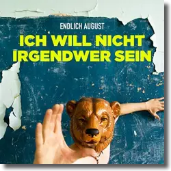 Cover: Endlich August - Ich will nicht irgendwer sein