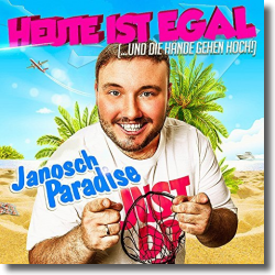 Cover: Janosch Paradise - Heute ist egal (...und die Hnde gehen hoch)