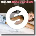 Tujamo - Make U Love Me