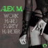 Cover: Alex M. - Work Hard Party Harder