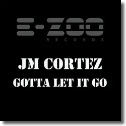 Cover: JM Cortez - Gotta Let It Go