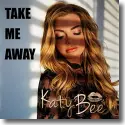 KatyBee - Take Me Away