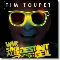 Cover: Tim Toupet - Wir sind alle gestrt aber geil