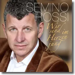 Cover: Semino Rossi - Wir sind im Herzen jung