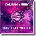 Calmani & Grey x Neptunica - Can't Let You Go