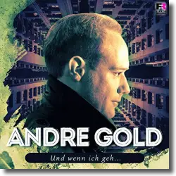 Cover: Andre Gold - Und wenn ich geh...