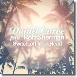 Cover: Daniel Curve feat. Rob Sherman - Switch Off Your Head