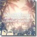 Daniel Curve feat. Rob Sherman - Switch Off Your Head