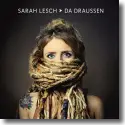 Sarah Lesch - Da drauen