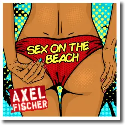 Cover: Axel Fischer - Sex On The Beach