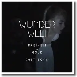 Cover: Wunderwelt - Freiheit = Gold (Hey Boy!)