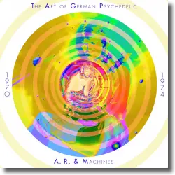 Cover: A.R. & Machines - The Art Of German Psychedelic (1970-74)